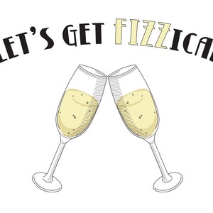 May include: Two champagne flutes clinking together with the text "Let's Get Fizzical" above them.