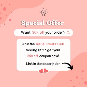 May include: Pink and white graphic with a lightbulb icon and the text "Special Offer". A white search bar with the text "Want 20% off your order?" and a magnifying glass icon. A white box with the text "Join the Kittie Treats Club mailing list to get your 20% off coupon now! Link in the description".