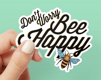 Don't Worry Bee Happy - Cute Bee Inspired Decal Glossy Sticker for Laptop, Water Bottle, Skateboard and Phone Case