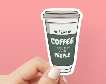 I Like Coffee More Than I Like People - Funny Coffee Decal Glossy Sticker for Laptop, Hydroflask, Car, Water Bottle, and Phone Case