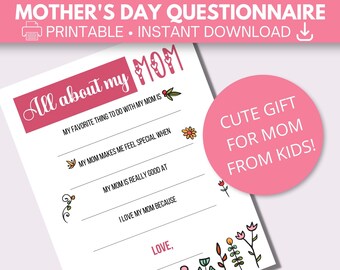 May include: Printable Mother's Day questionnaire with the text "All about my MOM" in pink. The questionnaire asks questions about favorite things to do with mom, what makes her feel special, and what she is good at. It also includes a space for the child to write why they love their mom. The questionnaire is decorated with flowers and a bird.