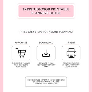 May include: A pink and white printable planner guide with the text "IRISSTUDIOSGB PRINTABLE PLANNERS GUIDE" and "THREE EASY STEPS TO INSTANT PLANNING". The guide includes three steps: purchase, download, and print. Each step is illustrated with a simple icon.