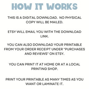 May include: How it works: A digital download, no physical copy will be mailed. Etsy will email you with the download link. You can also download your printable from your order receipt under "Purchases and Reviews" on Etsy. You can print it at home or at a local printing shop. Print your printable as many times as you want or laminate it.