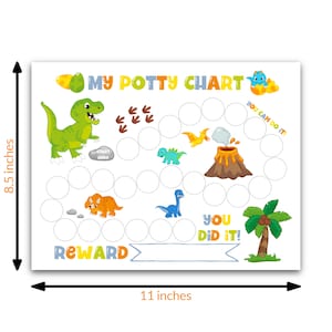 May include: A colorful dinosaur-themed potty training chart with a game board featuring a path of circles to be marked off as the child uses the potty. The chart includes the text "My Potty Chart", "Start Here", "You Can Do It!" and "You Did It!" along with a reward section at the bottom. The chart measures 8.5 inches by 11 inches.