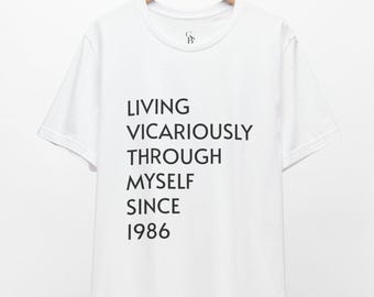 Living Vicariously Through Myself Since 1986 // 40th Birthday Shirt // Unisex Tee
