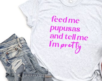 Aliméntame pupusas y dime que soy bonita Camiseta de ajuste minorista, Camiseta de El Salvador, Camiseta de El Salvador, Camiseta Triblend unisex