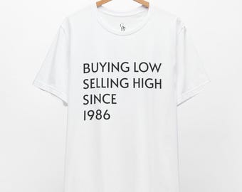 Buying Low Selling High Since 1986 // 40th Birthday Shirt // Unisex Tee