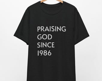 Praising God Since 1986 // 40th Birthday Shirt // Unisex Tee