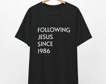 Following Jesus Since 1986 // 40th Birthday Shirt // Unisex Tee
