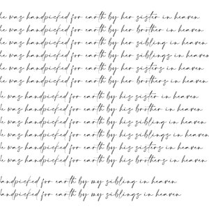 May include: A handwritten list of phrases about being handpicked for earth by a sibling in heaven. The list includes variations of the phrase "She was handpicked for earth by her sister in heaven" and "He was handpicked for earth by his brother in heaven".