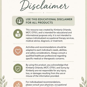 May include: An educational disclaimer document featuring a cream background with green leaf illustrations. The text includes the title Educational Disclaimer, followed by sections detailing that the resource is for informational purposes only, created by Kimberly Orlando, MOT, OTR/L, and Sunny by Kimberly.