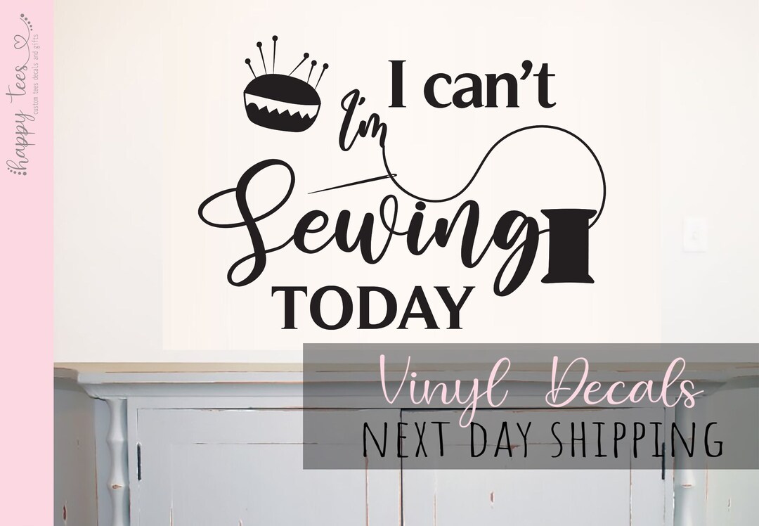 I Can't Im Sewing Today Sewing Room Decal Tailor Seamstress Shop Decal