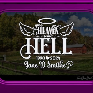 May include: A white vinyl decal featuring the text "give HEAVEN some HELL" with an angel halo and wings above the words. Below the text are the years "1990" and "2024" separated by a heart, followed by the name "Jane D Smithe" in script.