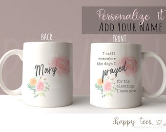 I remember the day I prayed for the blessing I have now | Inspirational bible passages | Custom Coffee Mug | Add Your Name - by HappyTees