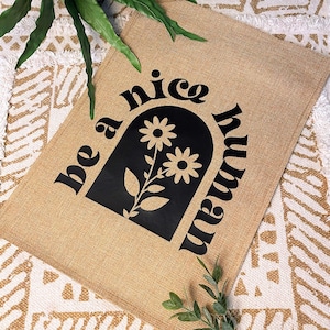 Be A Nice Human Burlap Garden Flag | Boho Garden Flag | Positive Words Gift | Be Kind | New Home Gift | Positivity | Spring | Curb Appeal