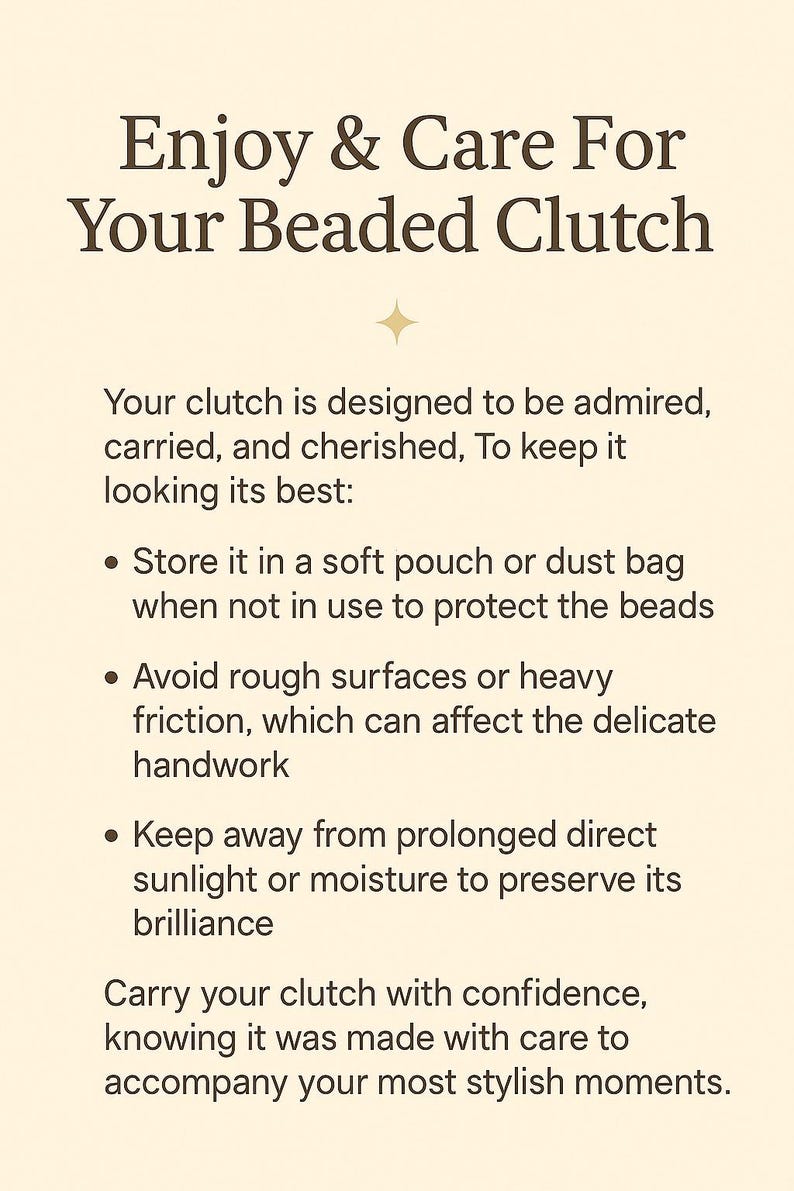 May include: Text on a beige background with a gold star, that reads "Enjoy & Care For Your Beaded Clutch". The text below explains how to care for a beaded clutch, including storing it in a dust bag, avoiding rough surfaces, and keeping it away from direct sunlight.