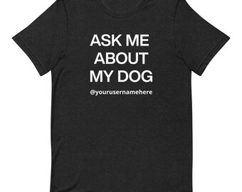 Ask Me About My Dog: Custom Dog Instagram Username T-Shirt