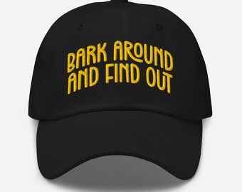 Bark Around and Find Out Embroidered Dad Hat