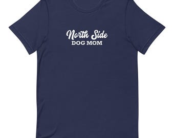 North Side Dog Mom Unisex t-shirt