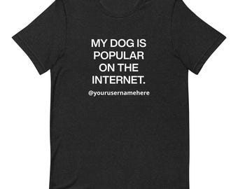 Custom Dog Shirt: "My Dog Is Popular on the Internet" Personalized Pet Tee