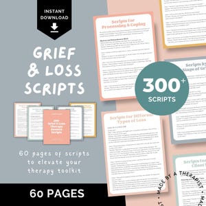 May include: A digital download of 60 pages of grief and loss therapy scripts for therapists. The image shows a collage of pages with different script titles, including "Scripts for Processing & Coping", "Scripts for Different Types of Loss", "Scripts by Stage of Grief", and "Scripts for Clients Dealing with a Loss of a Loved One". The image also includes the text "300+ Scripts" and "60 Pages".