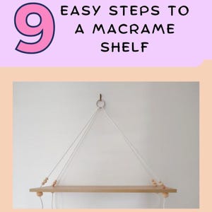 May include: A macrame shelf with a light wood shelf and white rope. The shelf is suspended from a metal ring. The text "9 EASY STEPS TO A MACRAME SHELF" is at the top of the image.