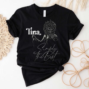 Tina Turner Simply the Best Shirt, Tribute tshirt, You are simply the Best