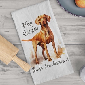 Vizsla Tea Towel - My Vizsla Thinks I&#39;m Awesome, Gift for Vizsla Mom, Decor, Kitchen Towel, Dog Lover Accessory