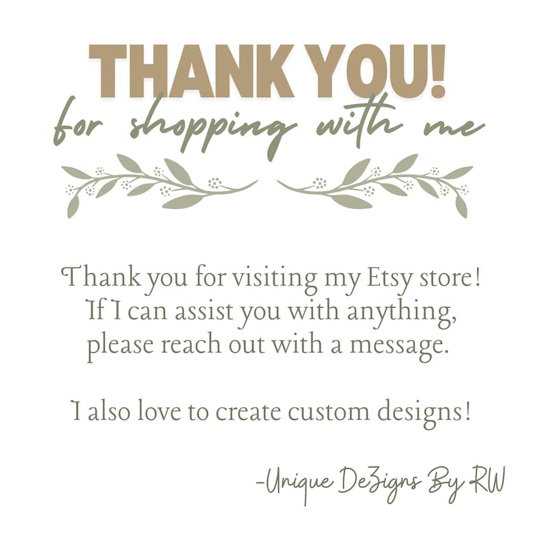 Op de afbeelding: Bedankt voor het winkelen bij mij! Bedankt voor het bezoeken van mijn Etsy-winkel! Als ik je ergens mee kan helpen, neem dan contact met me op. Ik vind het ook leuk om aangepaste ontwerpen te maken! -Unique Dezigns By RW