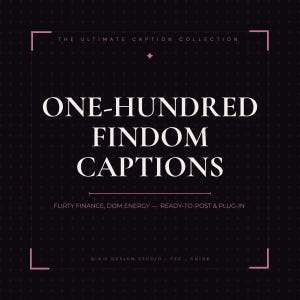 May include: A black graphic with the text "ONE-HUNDRED FINDOM CAPTIONS" in white. The text "THE ULTIMATE CAPTION COLLECTION" is at the top. Below the main text are the words "FLIRTY FINANCE, DOM ENERGY - READY-TO-POST & PLUG-IN".