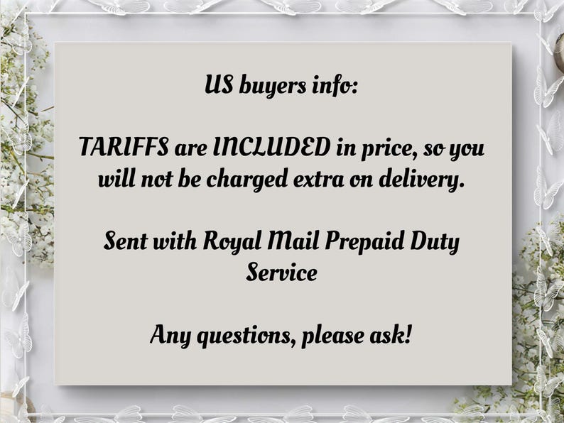 May include: A light beige card with black text that reads "US buyers info: TARIFFS are INCLUDED in price, so you will not be charged extra on delivery. Sent with Royal Mail Prepaid Duty Service. Any questions, please ask!"