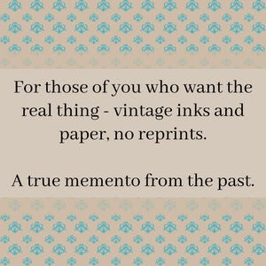 May include: A beige background with a repeating teal floral pattern. A rectangular cream-colored box contains the text: "For those of you who want the real thing - vintage inks and paper, no reprints. A true memento from the past."