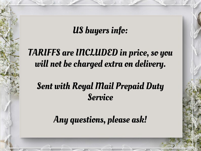 May include: A light beige card with black text that reads "US buyers info: TARIFFS are INCLUDED in price, so you will not be charged extra on delivery. Sent with Royal Mail Prepaid Duty Service. Any questions, please ask!"