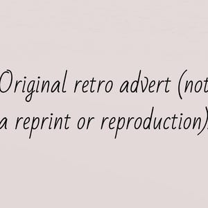 May include: A light beige background with black cursive text that reads "Original retro advert (not a reprint or reproduction)." The text is centered and the overall aesthetic is vintage.