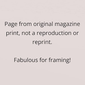 May include: Text on a pale beige background states: "Page from original magazine print, not a reproduction or reprint. Fabulous for framing!" The text is in black.