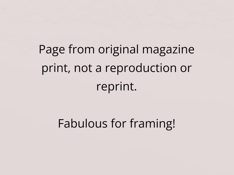 May include: Text on a pale beige background states: "Page from original magazine print, not a reproduction or reprint. Fabulous for framing!" The text is in black.