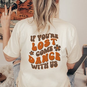 Rave Outfit Festival Tshirt Concert Shirt Country Festival Clothing Rave Clothes Rave Wear If You&#39;re Lost Come Dance with Us Retro Rave