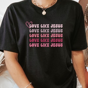 Love Like Jesus Shirt, Valentine&#39;s Christian Tshirt, Christian Clothes, Worship Shirt, Christian Merch, Christian Streetwear, Faith Based