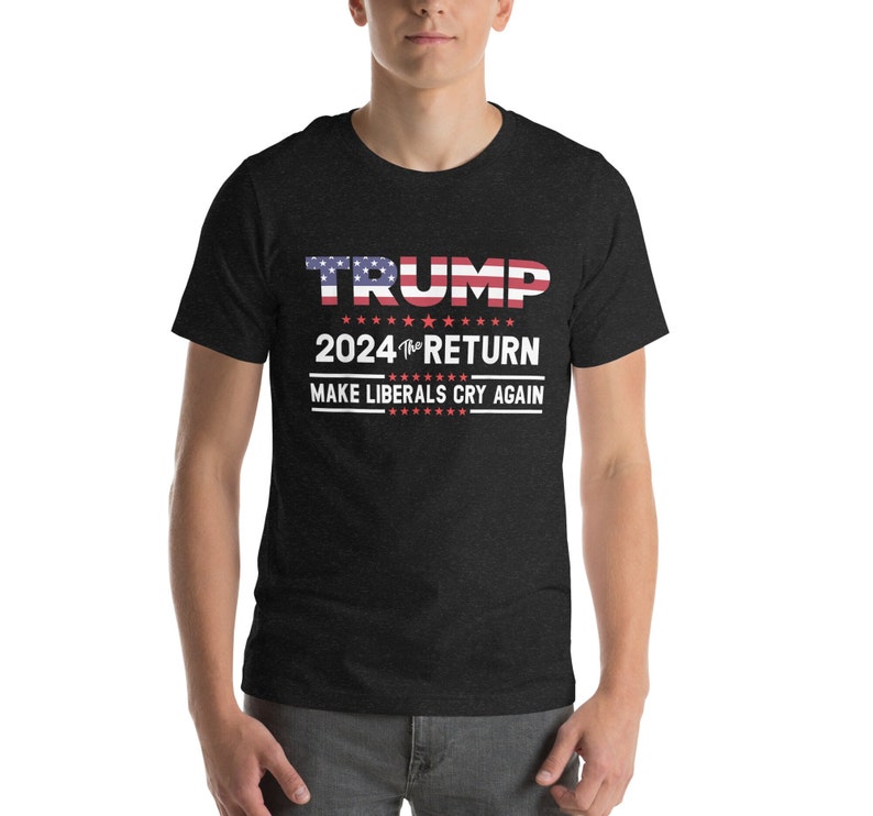 Trump 2024 Shirt, Trump 2024 the Return Make Liberals Cry Again T-shirt ...