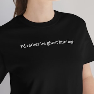 I'd Rather Be Ghost Hunting T-Shirt - Unisex Funny Ghost Hunter Spooky Paranormal Goth Nerd Geek Gift Tee - Black, Navy, Purple, Maroon