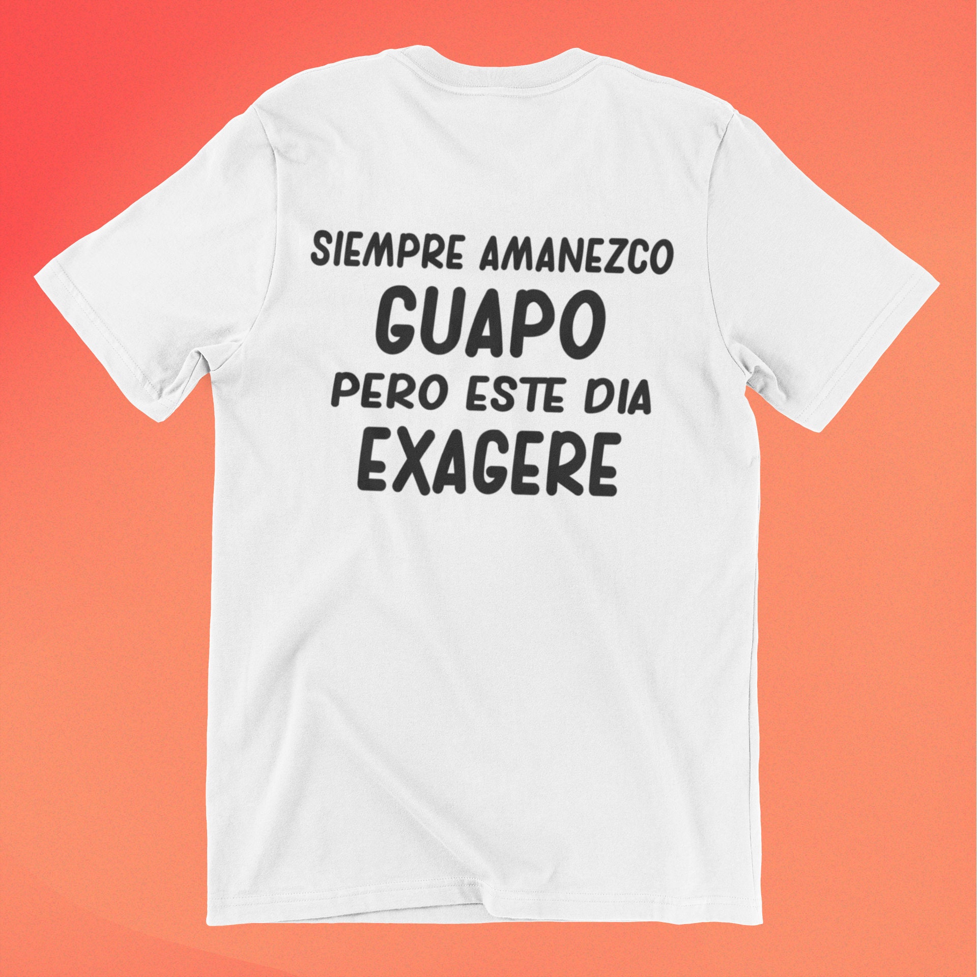 Siempre Amanezco Guapo Pero Este Dia Exagere PNG Digital Download T-Shirt Design Sublimation