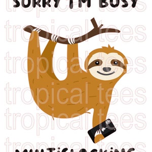 May include: A brown sloth with a happy expression hangs from a branch while holding a smartphone. The text "Sorry I'm Busy Multislacking" is below the sloth.