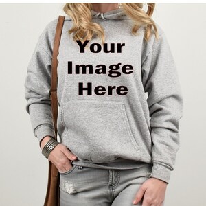 Your Image Hoodie, Custom Photo Hoodie, Your Image Here Hoodie, Personalized Gift, Custom Birthday Gift, Custom Hoodie