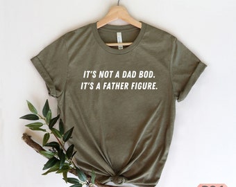 It's Not A Dad Bod It's A Father Figure, Funny Dad Shirt, Husband Shirt, Fathers Day Shirt, Gift For Dad, Gift For Husband, Dad Bod Shirt