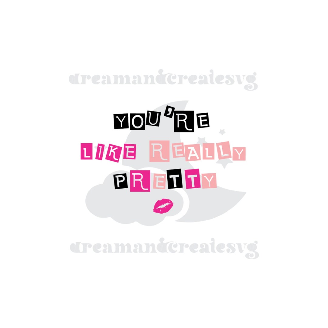 You re Like Really Pretty Svg File Mean Girls Png File Thats So you-re-like-really-pretty-svg-file-mean-girls-png-file-thats-so