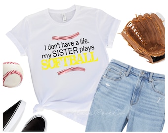 I Don't Have A Life My Sister Plays Softball Shirt, That's My Sister Shirt, Baseball Sibling Shirts, Softball Sister Shirt, Softball Shirt