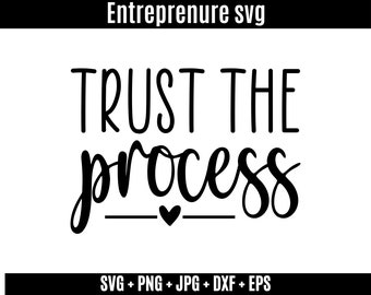 Trust the Process SVG PNG PDF, Entrepreneur Svg, Entrepreneurship Digital Designs, Motivational Quote Sayings Svg, Boss Babe Svg Cricut