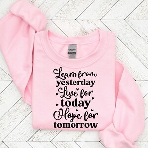Learn from Yesterday Live for today Hope for tomorrow svg,,Inspiring quotes svg, Positive Quote svg, Faith Svg, way maker self love , trendy