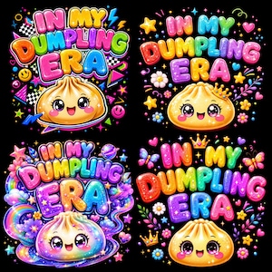 May include: Four graphic designs on a black background, each featuring the text IN MY DUMPLING ERA in colourful, bubbly letters. Each design includes a cute, smiling dumpling character with large eyes, surrounded by various icons like stars, hearts, flowers, crowns, and rainbows.
