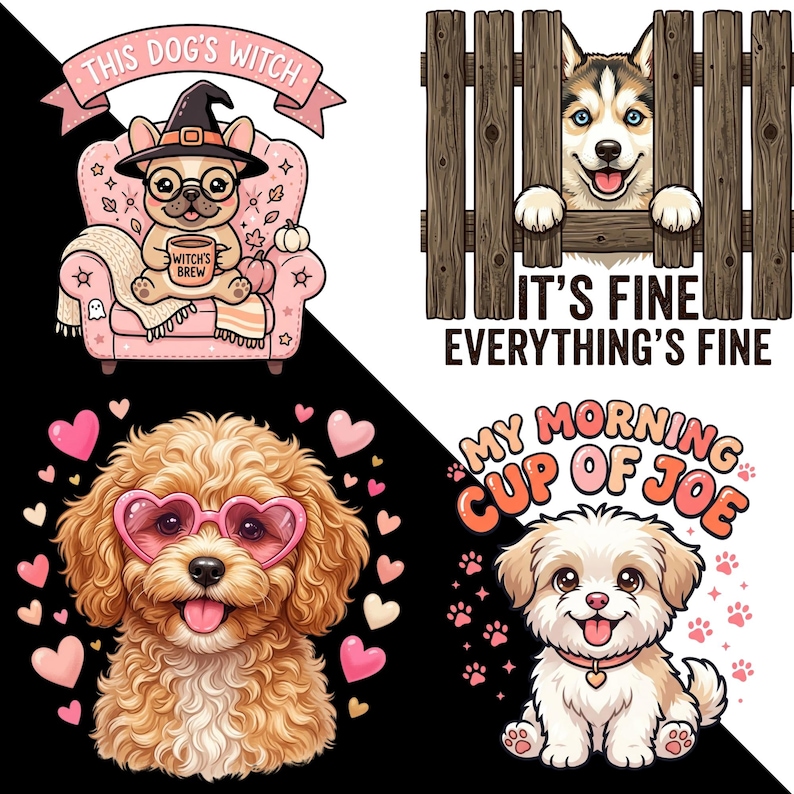 May include: A set of four dog-themed illustrations. One shows a French bulldog in a witch hat holding a mug labeled Witch's Brew. Another features a husky behind a wooden fence with the text It's Fine Everything's Fine. A curly-haired dog wears heart-shaped glasses, and a small puppy sits below the text My Morning Cup of Joe.